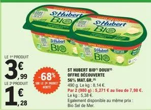 le 1" produit  3.60  ,28  b  ,99 -68%  le 2¹ produitslepot  1  loffsemer  st hubert bio  achete  hubert  bio  st hubert bio doux offre découverte 56% mat.gr.  490 g. le kg: 8,14 €.  par 2 (980 g): 5,2