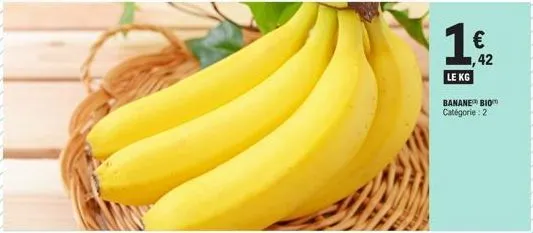 $19  €  1,42  le kg  banane bio catégorie : 2 