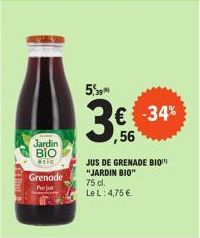 Jardin BIO étic  Grenade Purjus  5,9  3.  € -34% ,56  JUS DE GRENADE BIO "JARDIN BIO" 75 cl. Le L: 4,75 € 