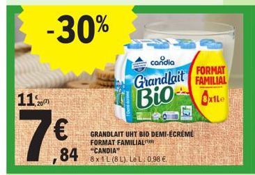 11,  2017)  -30%  7€  84 CANDIA  GRANDLAIT UHT BIO DEMI-ÉCRÉMÉ FORMAT FAMILIAL  candia Grandlait  FORMAT FAMILIAL  Bio Exte  8 x 1L (8L). Le L: 0,98 € 