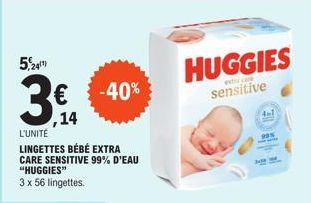 5,24  3  L'UNITÉ  € ,14  LINGETTES BÉBÉ EXTRA CARE SENSITIVE 99% D'EAU "HUGGIES"  3 x 56 lingettes.  -40%  HUGGIES  extra care  sensitive  4-1 