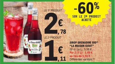 suor  GUNOT  GUIT  Bio Printins  LE 1 PRODUIT  LE 2 PRODUIT  19  78  11 Différentes variétés  SIROP GRENADINE BIO "LA MAISON GUIOT 50 d. Le L: 5.56 € Par 2 (1 L) 3,89 € au lieu de 5,56 €  -60%  SUR LE