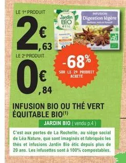 le 1" produit  1,63  le 2 produit  ,84  infusion bio ou thé vert équitable bio(¹)  jardin bio (vendu p.4)  c'est aux portes de la rochelle, au siège social de léa nature, que sont imaginés et fabriqué