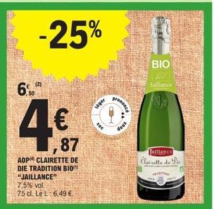 6.0  50  4€  AOP CLAIRETTE DE DIE TRADITION BIO "JAILLANCE" 7,5% vol.  75 cl. Le L 6,49 €  -25%  veger  sec  prenance  doux  BIO  Jaillance  faillance Clairette de  T 