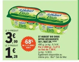 le 1" produit  3,00  99  ,28  sthubert bio  shubert  bio  le 2º produit sur le 20 produit  1  st hubert bio  hubert  bio  st hubert bio doux offre découverte  -68% mat.gr.  490 g. le kg: 8,14 €. par 2