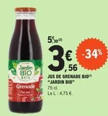 jardin  βιο  étic  grenade  5,39 (3)  € -34% ,56  jus de grenade bio "jardin bio" 75 cl. le l: 4,75 € 
