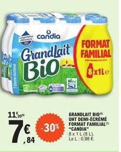 Haus  Demi-écrémé  candia  Grandlait  Bio  cooperative  11,20  € ,84  FORMAT FAMILIAL  8x1Le  GRANDLAIT BIO UHT DEMI-ÉCRÉMÉ FORMAT FAMILIAL  -30% CANDIA  8x1L (8L). Le L: 0,98 €. 