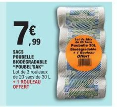 750  €  ,99  SACS POUBELLE BIODEGRADABLE "POUBEL'SAK" Lot de 3 rouleaux de 20 sacs de 30 L +1 ROULEAU OFFERT  Lot de 38x de 20 Sace Poubelle 30L Biodégradable +1 Rouleau Offert 