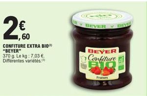 2€  ,60  CONFITURE EXTRA BIO) "BEYER"  370 g. Le kg: 7,03 €. Différentes variétés.  BEYER  BEYER Confiture  Fraises  BE  