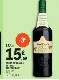 20% vol.  75 cl.  le l: 20,79 €.  -3€  18,59  15€  porto graham's natura  reserve bio  organic  cen  graham's  www  natura  reserve port 