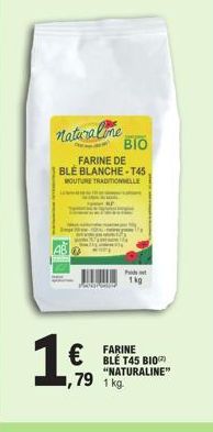 naturalime  ΒΙΟ  FARINE DE BLE BLANCHE-T45 MOUTURE TRADITIONNELLE  1,€,  FO  ,79 1 kg.  P  FARINE BLE T45 BIO "NATURALINE"  1kg 