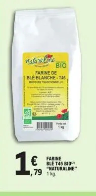 naturalime  βιο  farine de ble blanche-t45 mouture traditionnelle  1,€,  fo  ,79 1 kg.  p  farine ble t45 bio "naturaline"  1kg 