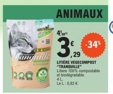 beg  ANIMAUX  4  ,29 LITIÈRE VEGECOMPOST  "TRANQUILLE" Litiere 100% compostable et biodegradable. 4L  LeL: 0,82 €  -34% 