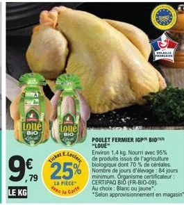 bto  loue  bio  9€,719  loue  bio  ae.leclerc  25%  la pièce  ticket  avec l  la carte  o  poulet fermier igp bio "love"  volanie  environ 1,4 kg. nourri avec 95% de produits issus de l'agriculture bi