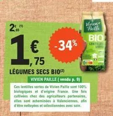 2  (1)  € -34%  75 légumes secs bio(²)  vivien paille  vivien paille (vendu p. 9)  ces lentilles vertes de vivien paille sont 100% biologiques et d'origine france. une fois cultivées chez des agricult