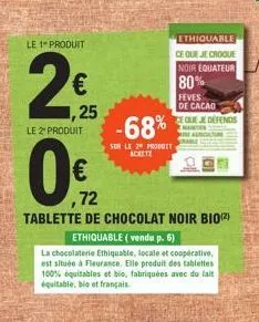 le 1 produit  n  € 1,25  le 2 produit  -68%  sur le 29 produit achete  ethiquable  ce que je croque noir equateur  80%  feves de cacao  e que je defends  0%  €  ,72  tablette de chocolat noir bio(2)  
