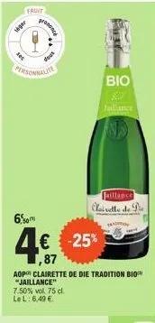 siger  rec  fruit  personnalite  6.0  -25%  87  aop clairette de die tradition bio "jaillance"  7.50% vol. 75 cl. le l: 6,49 €.  prensace  jaillance clairette de pe  βιο  jaillance 