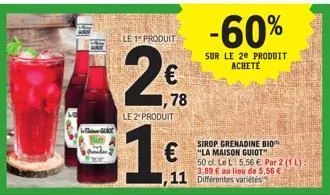 bin  le produit  2€  78  le 2 produit  ,11  -60%  sur le 20 produit achete  sirop grenadine bio "la maison guiot" 50 cl. le l: 5,56 €. par 2 (1 l) 3,89 € au lieu de 5,56 € différentes variétés 