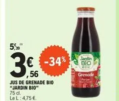5,⁹9  € -34% ,56  jus de grenade bio  "jardin bio"  75 cl.  le l: 4,75 €.  jardin bio  etic  grenade perja 