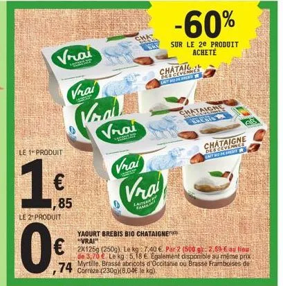 le 1 produit  10  €  le 2 produit  vrai  vrai  ancor  85  74  val  vrai  cha brya cre  vrai  we  s  yaourt brebis bio chataigne  "vrai"  vra  bytheter  chataigl descevennes lait der r  -60%  sur le 2e