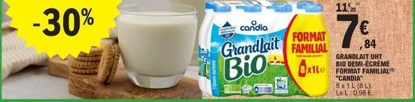 -30%  candia  €  format  grandlait familial 84 bio- grandlait uht  dep  8x1le format familial  "candia" 8x1l (8l) le l: 0,98 €  11,20 