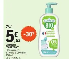 00  7,⁹0  5€ -30%  ,53  liniment "carryboo"  oléo-calcaire  à l'huile d'olive bio.  450 ml.  le l: 12,29 €.  carryboo  bio  liniment  -  100%  0% 