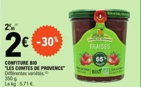 285  00  2€  € -30%  confiture bio "les comtes de provence" différentes variétés, (2) 350 g le kg: 5,71 €  contes  fraises  65% perth  bis 