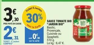 30  32  e.leclere  ticket,  30 30%  (11)  prix payé en caisse  2€  ,31  ticket e.leclers compris  avec la  la carte  10%  sur la carte  sauce tomate bio "jardin bio"  basilic,  provençale,  cuisinée o