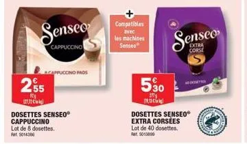 senseo  cappuccino  255  12 (772)  acappuccino pads  dosettes senseo® cappuccino lot de 8 dosettes. fr. 5014366  compatibles avec les machines senseo  5⁹0  177  dosettes senseo® extra corsées lot de 4