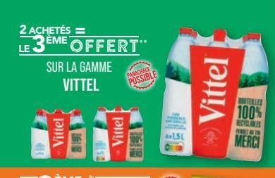 2 ACHETÉS =  LE 3ÈME OFFERT  411  H  SUR LA GAMME  VITTEL  Vittel  Vittel  PANACHADE  POSSIBLE  15L  Vittel  HOUTENLES  100%  RECYCLARES PENGETA  MERCI  