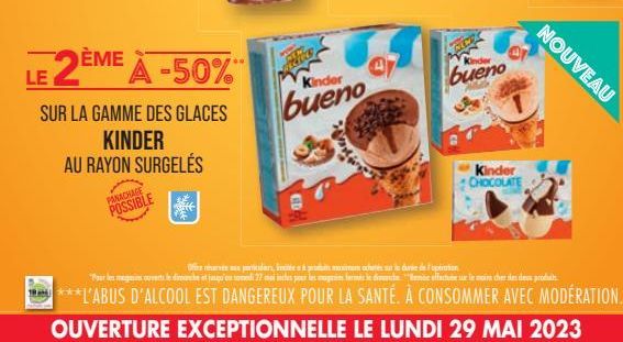 AU RAYON  LE 2ÈME À -50%  SUR LA GAMME DES GLACES  KINDER SURGELÉS  PARACHAGE  POSSIBLE  feke  Kinder  bueno  www  Kinder  Kinder  CHOCOLATE  Officers, Imitée à produits cum ochés sur le case de l'opé