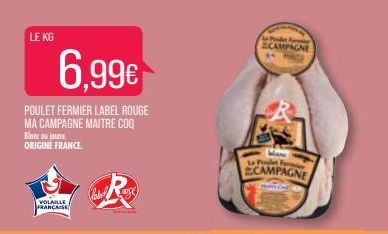 LE KG  6.99€  POULET FERMIER LABEL ROUGE MA CAMPAGNE MAITRE COQ Blanc ou joune ORIGINE FRANCE.  VOLAILLE FRANÇAISE  ECAMPAGNE  Mane  Le Pet F  CAMPAGNE  