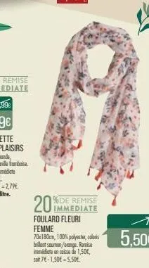 immediate  foulard fleuri  femme  70x180cm, 100% polyester, coloris brillant saumon/orange. remise immédiate en caisse de 1,50€, soit 7€ -1,50€ = 5,50€ 