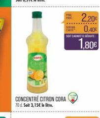 CONCENTRÉ CITRON CORA 70 d. Soit 3,15€ le litre.  PAY  2,20€  CART 0,40€  SOIT CANOTTE DEDUITE  1.80€ 