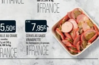 le kg  7,95€  cervelas sauce vinaigrette ou champignons à la grecque.  france france 