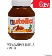 nutella  PÂTE À TARTINER NUTELLA Le pot d'1 kg.  6,15€ 