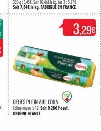 330 g: 3,45€. Soit 10,46€ le kg. las 2: 5,17€ Soit 7,84€ le kg. FABRIQUÉ EN FRANCE.  3,29€  man  Plein air cora 