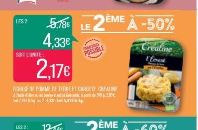 LES 2  SOIT L'UNITE:  LES 2:  5,18€  4,33€  2.17€  ECRASÉ DE POMME DE TERRE ET CAROTTE CREALINE Al'huile d'olive ou au beurre et sel de Goende. A partir de 390 g 2,89€ Seit 7,23 kg. Les 2:4,33€. Sait 