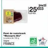 pavé de rumsteack "monoprix bio™ la pé de 150 g origine france  st  34€29  25 €03  ile kg 