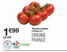 1€99  LE KG  Savel  Tomate grappe Catégorie 1  ORIGINE FRANCE 