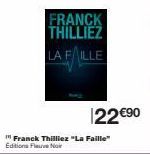 FRANCK THILLIEZ  LA FILLE  Franck Thilliez "La Faille" Editions Fleuve Noir  22 €90 