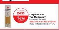 ALS  2e35  Linguine n'6 1e76 La Molisana"  LUNTE  Le paquet de 500g 3652 les 2 au lieu de 4€70 3E52 le kg au lieu de 4€70 