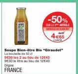 -50%  ALEARINGLE IMMEDIATEMENT  4€65  EUNITE  Soupe Bien-être Bio "Giraudet"  La boutile de 50 d  9630 les 2 au lieu de 12640 9E30 le itre au lieu de 12€40  Origine  FRANCE 