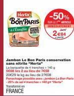 Herta  Bon PARIS  & FEffé CKM www  -50%  SUR LE ARTICLE IMMEDIATEMENT  2e84  LURITE  Jambon Le Bon Paris conservation sans nitrite "Herta"  La banquette de 4 tranches = 140 g 5€68 les 2 au lieu de 7€5