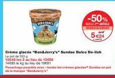 SENAGERRY'S  Crème glacée "Ben&Jerry's" Sundae Dulce De-lish Le pot de 353 g  10€48 les 2 au lieu de 13008  14485 le kg au lieu de 19€81  Panachage possible avec toutes les crème glacéas Sundae un pot