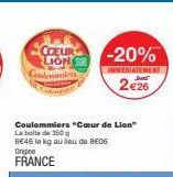 COEUR  LION  Condemne  -20%  IMMEDIATEMENT  2€26  Coulommiers "Cœur de Lion" La boite de 350 g 6E46 le kg au lieu de BCDG Ongine FRANCE 