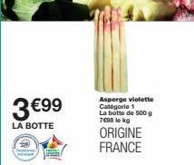 3 €99  LA BOTTE  Asperge violette Catégorie 1 La botte de 500 g 7698 le kg  ORIGINE FRANCE  