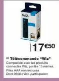 wiz  117 €50  télécommande "wiz" compatible avec les produit connects wiz, por 15 mitres ples aaa non inclus dont de08 d'éco-participation 
