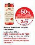 -50%  SUR LE ARTICLE IMMÉATEMENT  2€74  LUNITE  Sauce tomates basilic "Rummo  Le bocal de 340 g 5647 les 2 au lieu de 7€30 SEOS le kg au lieu de 10€74 Panachage possible avec: toutes les sauces pour l