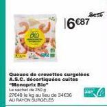 Queues de crevettes surgelées A.S.C. décortiquées cuites "Monoprix Bio" Le sachet de 250g  27E48 le kg au lieu de 34€36 AU RAYON SURGELES  16 €87  Best 